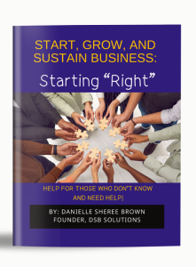 Start Grown and Sustain Buisness - Start Right by Danielle Sheree Brown Founder of DSB Solutions